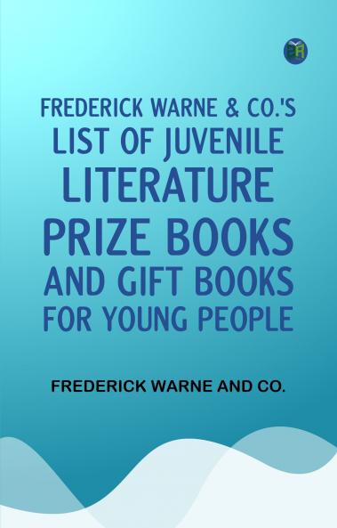 Frederick Warne   Co.'s list of juvenile literature  prize books  and gift books for young people