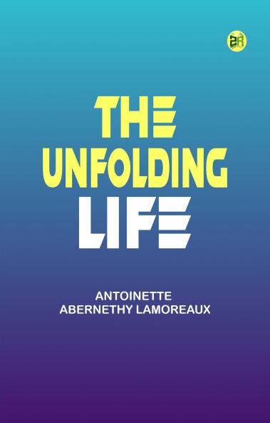 The Unfolding Life