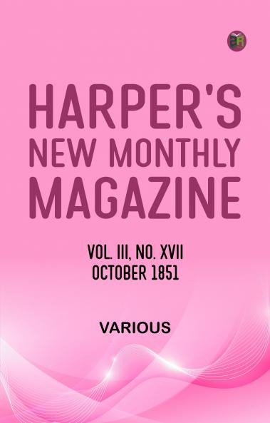 Harper's New Monthly Magazine Vol III No XVII October 1851