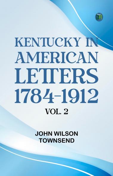 Kentucky in American Letters  1784-1912. Vol. 2