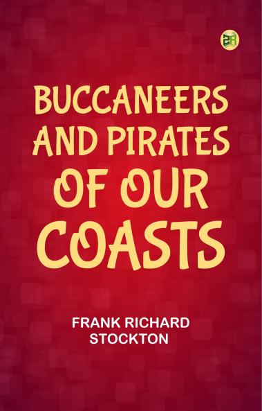 Buccaneers and Pirates of Our Coasts