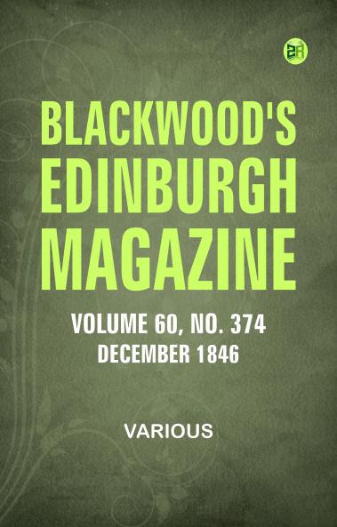 Blackwood's Edinburgh Magazine  Vol. 60  No. 374  December  1846
