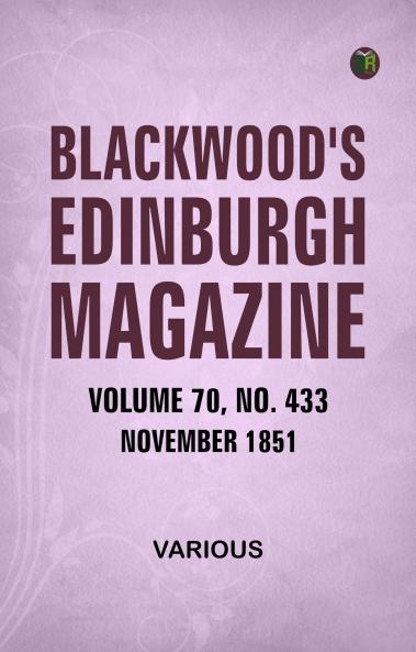 Blackwood's Edinburgh Magazine  Volume 70  No. 433  November 1851