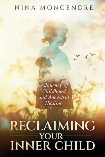 RECLAIMING YOUR INNER CHILD:A JOURNEY OF CHILDHOOD AND ANCESTRAL HEALING
