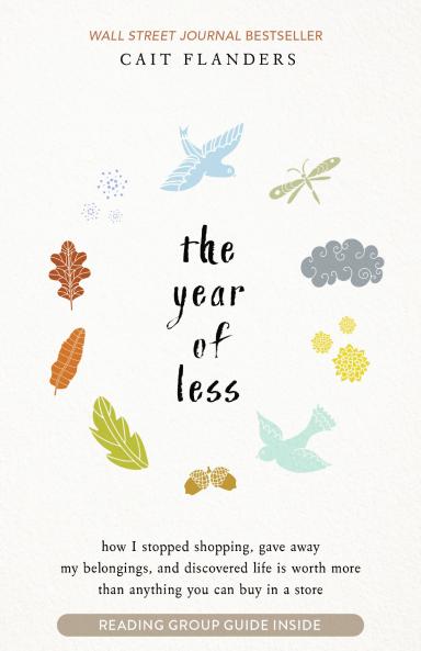 THE YEAR OF LESS:HOW I STOPPED SHOPPING GAVE AWAY MY BELONGINGS AND DISCOVERED LIFE IS WORTH MORE THAN ANYTHING YOU CAN BUY IN A STORE