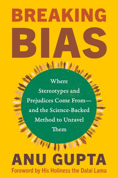 Breaking Bias: Where Stereotypes and Prejudices Come Fromâ€•and the Science-Backed Method to Unravel Them
