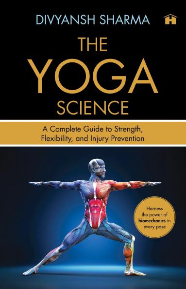 THE YOGA SCIENCE:A COMPLETE GUIDE TO STRENGTH FLEXIBILITY AND INJURY PREVENTION