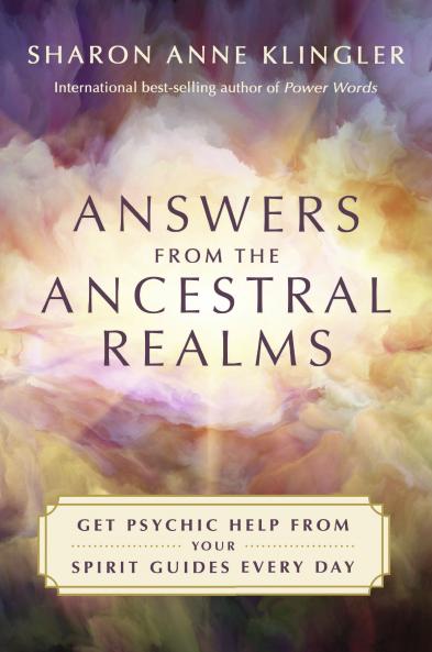 ANSWERS FROM THE ANCESTRAL REALMS: GET PSYCHIC HELP FROM YOUR SPIRIT GUIDES EVERY DAY