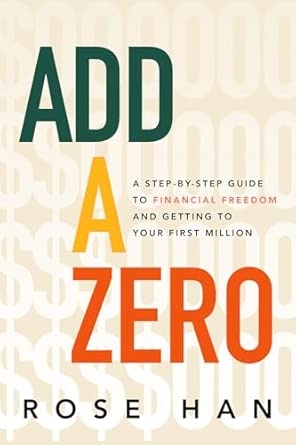 ADD A ZERO: A STEP-BY-STEP GUIDE TO FINANCIAL FREEDOM AND GETTING TO YOUR FIRST MILLION