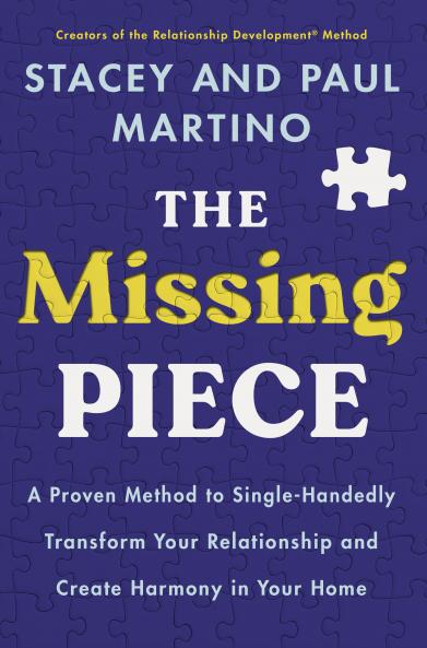 THE MISSING PIECE:A PROVEN METHOD TO SINGLE-HANDEDLY TRANSFORM YOUR RELATIONSHIP AND CREATE HARMONY IN YOUR HOME