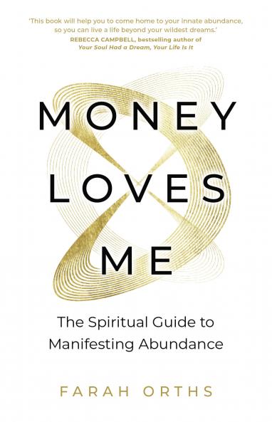 MONEY LOVES ME:THE SPIRITUAL GUIDE TO MANIFESTING ABUNDANCE