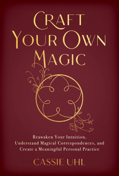 CAFT YOU OWN MAGIC:EAWAKEN YOU INTUITION UNDESTAND MAGICAL COESPONDENCES AND CEATE A MEANINGFUL PESONAL PACTICE