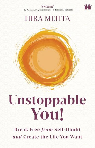UNSTOPPABLE YOU! : BREAK FREE FROM SELF-DOUBT AND CREATE THE LIFE YOU WANT