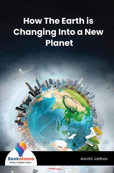 How The Earth Is Changing Into A New Planet - Bookalooza