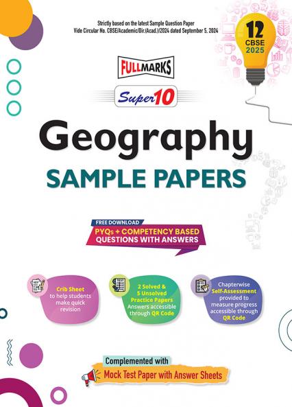 Full Marks Super 10 CBSE Board Sample Papers for Class 12 Goegraphy | Includes Solved and Unsolved practice papers | PYQs + Competency Based Questions with Answers | For 2025 Exams