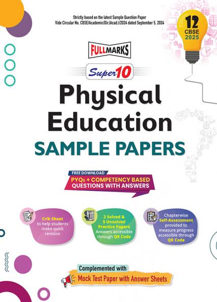 Full Marks Super 10 CBSE Board Sample Question Papers for Class 12 Physical Education For 2025 Exams | PYQs + Competency Based Questions with Answers | Includes Solved and Unsolved practice papers