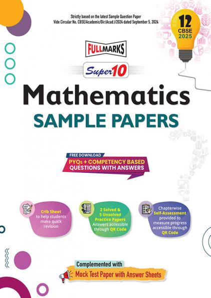 Full Marks Super 10 CBSE Board Sample Question Papers for Class 12 Maths For 2025 Exams | PYQs + Competency Based Questions with Answers | Includes Solved and Unsolved practice papers
