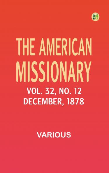 The American Missionary -- Volume 32 No. 12 December 1878