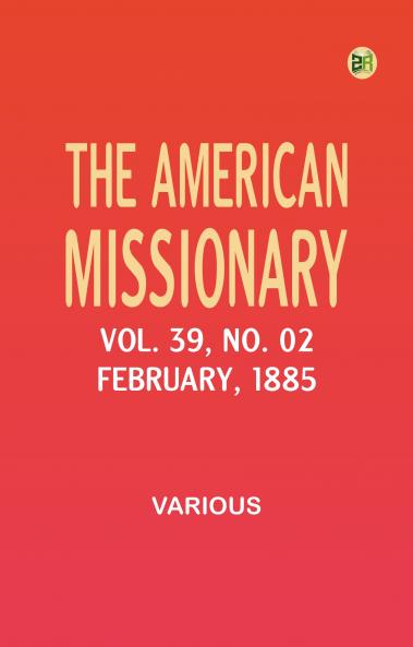 The American Missionary -- Volume 39 No. 02 February 1885