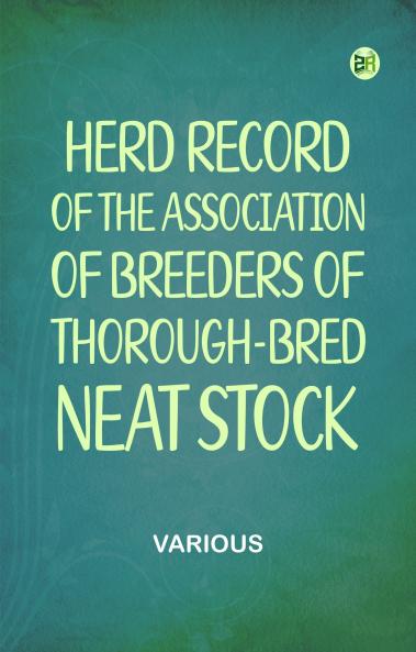 Herd Record of the Association of Breeders of Thorough-Bred Neat Stock