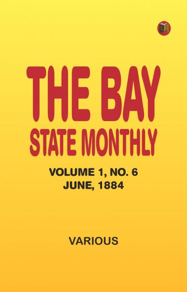 The Bay State Monthly -- Volume 1 No. 6 June 1884