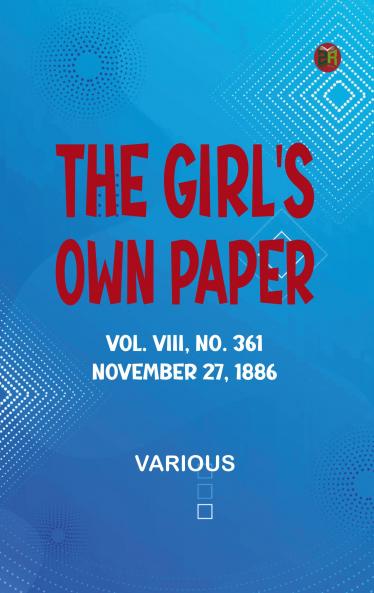 The Girl's Own Paper Vol. VIII No. 361 November 27 1886