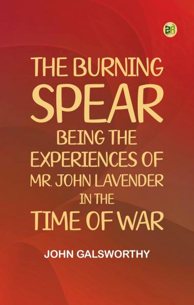 The Burning Spear: Being the Experiences of Mr. John Lavender in the Time of War