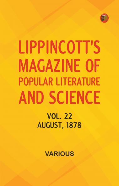 Lippincott's Magazine of Popular Literature and Science Vol. 22 August 1878