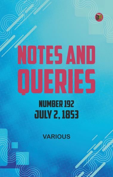 Notes and Queries Number 192 July 2 1853