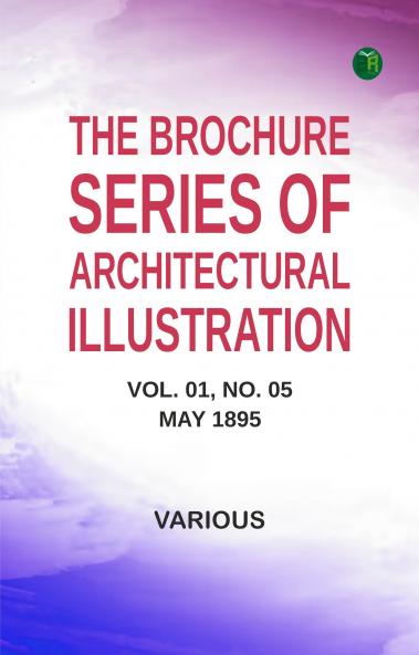 The Brochure Series of Architectural Illustration Vol. 01 No. 05 May 1895