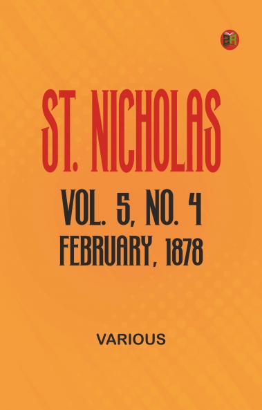 St. Nicholas Vol. 5 No. 4 February 1878