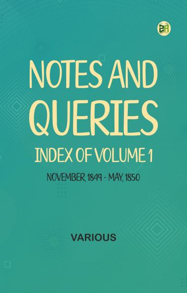 Notes and Queries Index of Volume 1 November 1849-May 1850