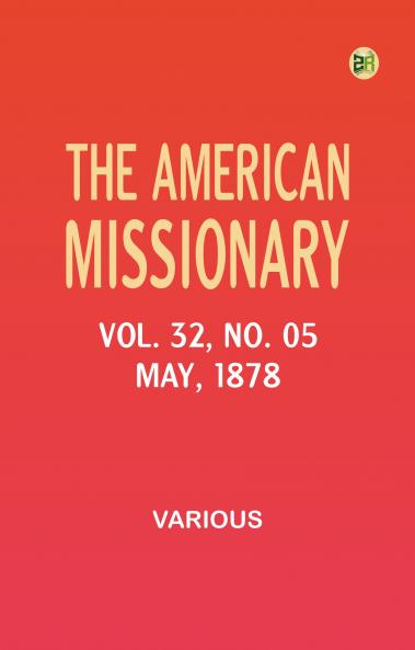The American Missionary -- Volume 32 No. 05 May 1878