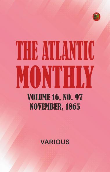 The Atlantic Monthly Volume 16 No. 97 November 1865