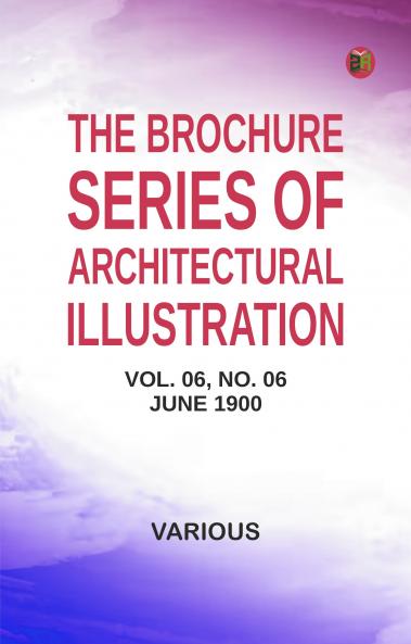 The Brochure Series of Architectural Illustration vol. 06 No. 06 June 1900