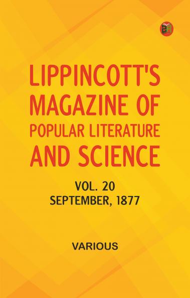 Lippincott's Magazine of Popular Literature and Science Volume 20 September 1877.
