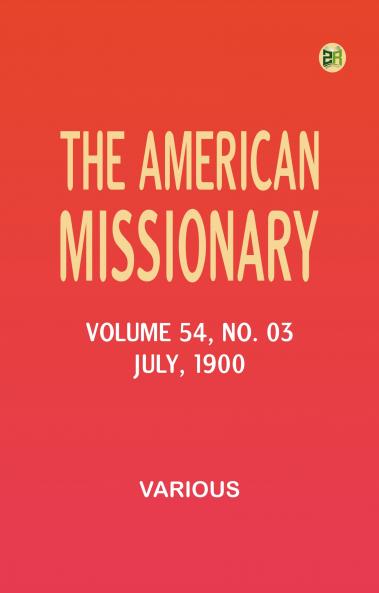 The American Missionary -- Volume 54 No. 03 July 1900