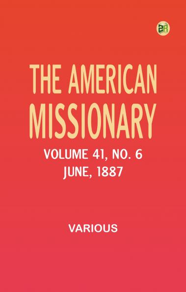 The American Missionary -- Volume 41 No. 6 June 1887