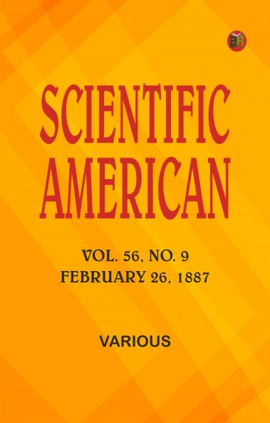Scientific American Volume 56 No. 9 February 26 1887