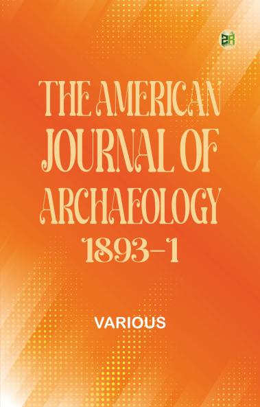 The American Journal of Archaeology 1893-1