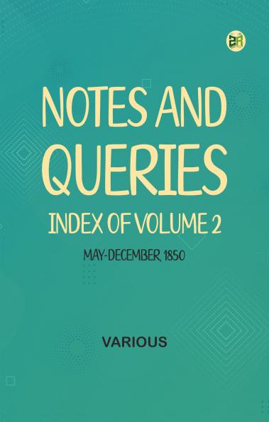 Notes and Queries Index of Volume 2 May-December 1850