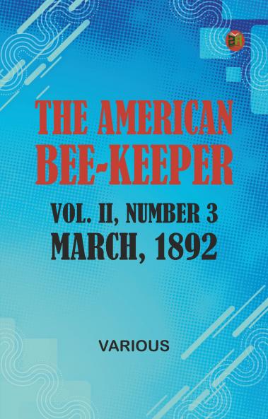 The American Bee-Keeper Vol. II Number 3 March 1892