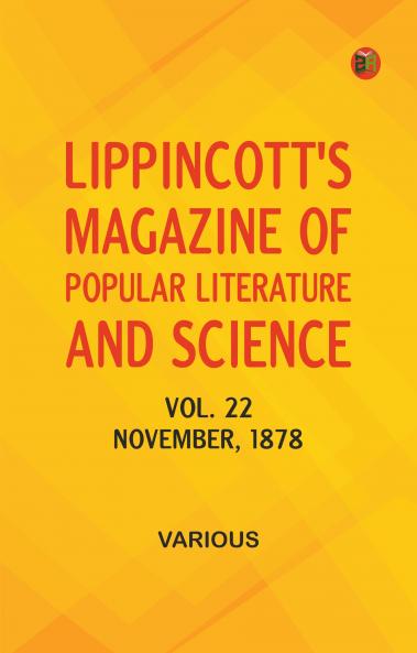 Lippincott's Magazine of Popular Literature and Science Vol. 22 November 1878
