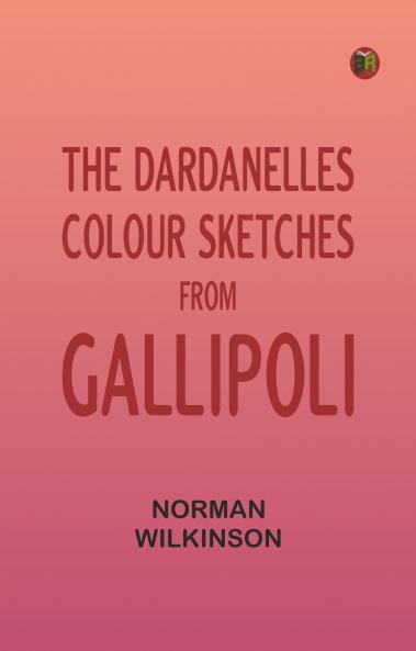 The Dardanelles: Colour Sketches From Gallipoli