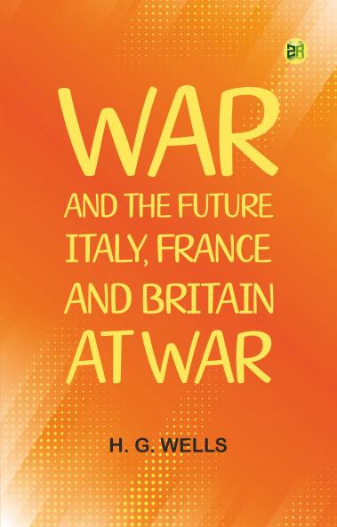 War and the Future: Italy France and Britain at War