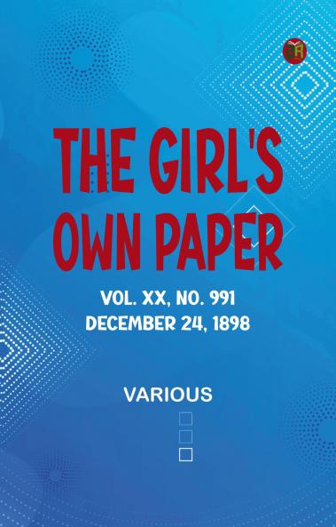 The Girl's Own Paper Vol. XX No. 991 December 24 1898
