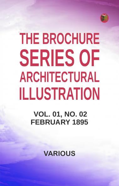The Brochure Series of Architectural Illustration Vol. 01 No. 02 February 1895