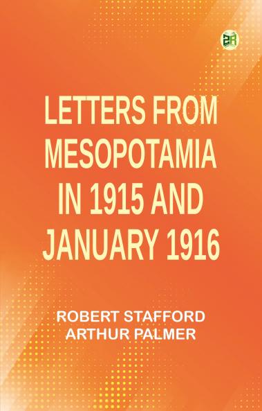 Letters from Mesopotamia in 1915 and January 1916