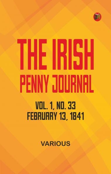 The Irish Penny Journal Vol. 1 No. 33 February 13 1841