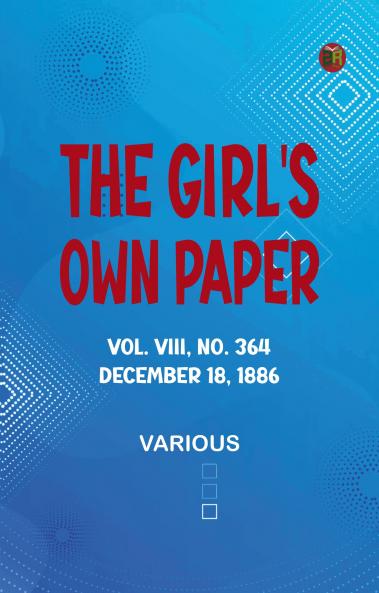The Girl's Own Paper Vol. VIII No. 364 December 18 1886